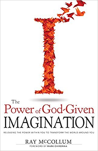 Power Of God-Given Imagination: Releasing the Power Within You to Transform the World Around You