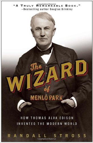 The Wizard of Menlo Park: How Thomas Alva Edison Invented the Modern World
